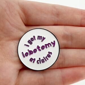 I Got My Lobotomy At Claires Funny Soft Enamel Pin
